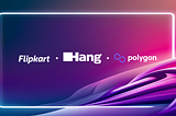 Hang’s Next-Generation Loyalty Platform Will Power E-Commerce Giant Flipkart’s New Program