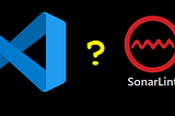 Dark Side of SonarLint a VSCode Plugin
