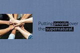 Our Fellow Humans Take Priority Over the Supernatural