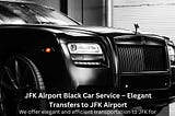 JFK Airport Black Car Service — Elegant Transfers to JFK Airport