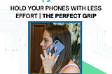 Hold Your Phone with Less Effort | ZGrip