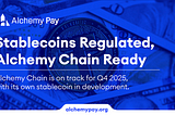 Global Stablecoin Legislation Gains Momentum as Alchemy Chain Advances Toward Stablecoin-Centric…