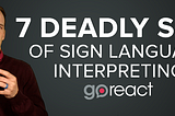 Deaf Advocate JV Featherstone Reveals the 7 Biggest Mistakes Interpreters Make