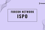 Announcing Foreon Network’s ISPO