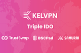 KelVPN — Triple IDO on TrustSwap, BSCPad, CyberFi Samurai