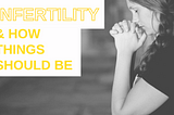 Woman praying with text overlay, “Infertility & how things should be.”