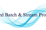 The Importance of Unified Batch and Streaming in Modern Data Processing.