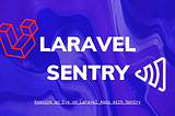Harnessing Sentry for Laravel Monitoring