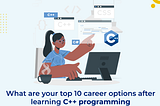 What are your top 10 career options after learning C++ programming?