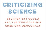 Criticizing Science: Stephen Jay Gould and the Struggle for American Democracy