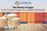 The History of Sugar: From Ancient Origins to a Global Commodity