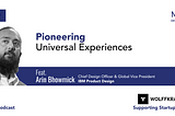 Pioneering Universal Experiences with Arin Bhowmick