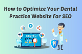 How to Optimize Your Dental Practice Website for SEO