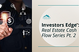 Investors Edge™ Cash Flow Series Pt. 2: How to Prepare for Challenges