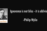 Ignorance is NOT Bliss When It Comes To Our Earth