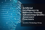 Artificial Intelligence in Software Testing: Automating Quality Assurance Processes