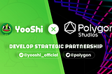 YooShi & Polygon Studio Develop Strategic Partnership