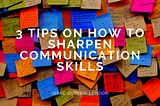 3 Tips on How to Sharpen Communication Skills