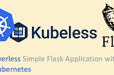 Serverless | Build a Serverless Simple Flask Application with Kubeless on top of Kubernetes