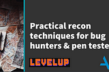 “Practical recon techniques for bug hunters & pen testers” at LevelUp 0x02