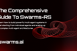 The Comprehensive Guide to Swarms-rs: Building Powerful Multi-Agent Systems in Rust