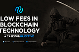 The Significance of Low Fees in Blockchain Technology: A Case for Injective Protocol