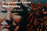 Progressive Takes Wednesday