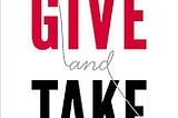 Why (and How) Helping Others Drives Our Success — Give and Take by Adam Grant (Book Recommendation)