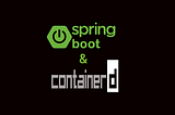 Run Spring Boot Java Containers using Containerd