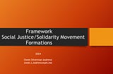 Framework: Social Justice/Solidarity Movement Formations, 2024, Owen Silverman Andrews, owen.s.andrews@pm.me