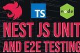 Testing in NestJs — Unit & E2E