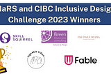 An image that reads, “MaRS & CIBC Inclusive design challenge 2023 winners.” Below this are the logos of the 5 winners: Skill Squirrel, Breen & Associates, Fig Daily Media, Signable Vision, and Fable.