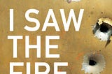 I Saw the Fire — A Novel — Excerpt №3