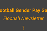 Football Gender Pay Gap ⚽ Floorish Newsletter