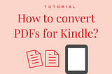 How to convert PDFs for Kindle Paperwhite?