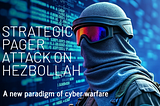 New Paradigm in Cyber Warfare: Strategic Pager Attack on Hezbollah