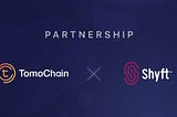 TomoChainとShyft Networkはパートナーシップを締結いたしました。