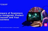 Beware of Scammers on Instagram: Protect Yourself and Your Business