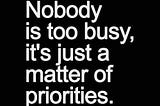 Being Busy — isn’t it simply a matter of priorities?