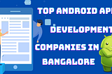 Top Android App Development Companies in Bangalore