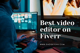 Best video editor on Fiverr 2022