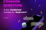 Is the YieldShield platform suitable for beginners?