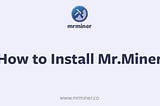 How to Install Mr. Miner