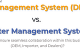 Dealer Management System (DMS) vs. Importer Management System (IMS)