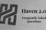 Haven 2.0 — Frequently Asked Questions