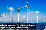Boost Your Energy Efficiency with ISO 50001 Certification — Here’s Why You Should Apply