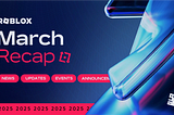 Roblox Recap: March 2025