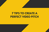 How To Create The Perfect Video Pitch For Your Startup.