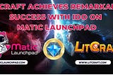 LitCraft Achieves Remarkable Success with IDO on Matic Launchpad