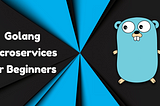 Golang Microservices for Beginners